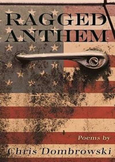 Ragged Anthem, Paperback/Chris Dombrowski
