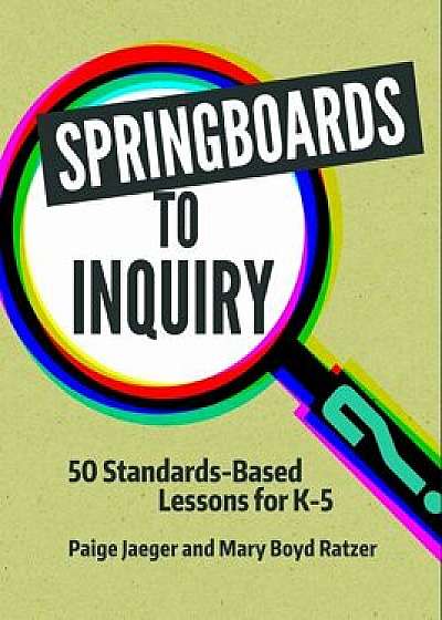 Springboards to Inquiry: 50 Standards-Based Lessons for K-5, Paperback/Paige Jaeger