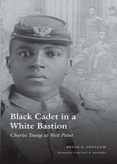 Black Cadet in a White Bastion: Charles Young at West Point, Paperback/Brian G. Shellum