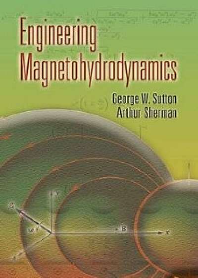 Engineering Magnetohydrodynamics, Paperback/George W. Sutton