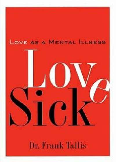 Love Sick: Love as a Mental Illness, Paperback/Frank Tallis