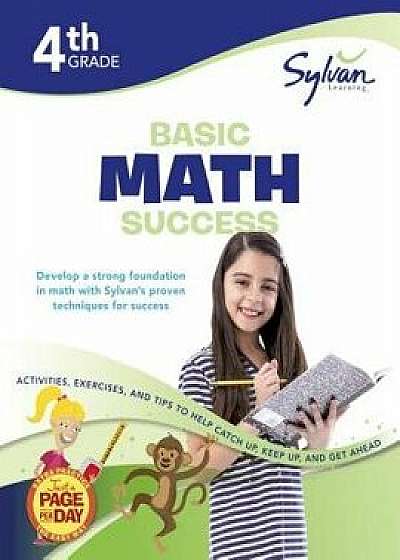 4th Grade Basic Math Success Workbook: Activities, Exercises, and Tips to Help Catch Up, Keep Up, and Get Ahead, Paperback/Sylvan Learning