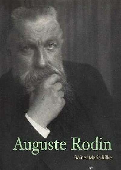 Auguste Rodin, Paperback/Rainer Maria Rilke