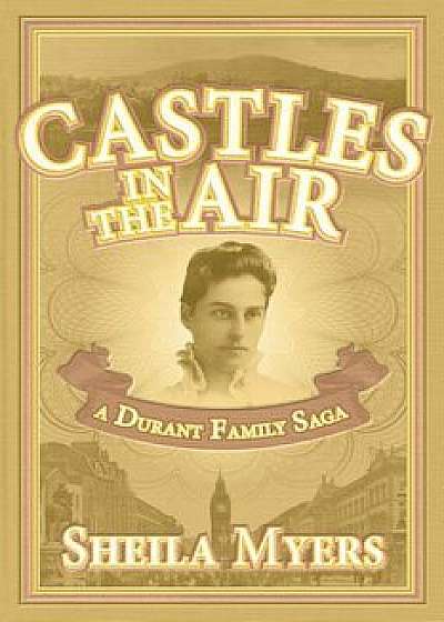 Castles in the Air: a Durant Family Saga, Paperback/Sheila Myers