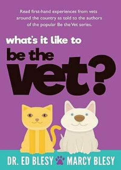 What's It Like to Be the Vet?, Paperback/Marcy Blesy