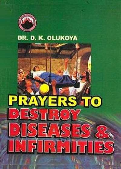 Prayers to Destroy Diseases and Infirmities, Paperback/Dr D. K. Olukoya