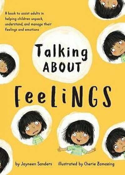 Talking about Feelings: A Book to Assist Adults in Helping Children Unpack, Understand and Manage Their Feelings and Emotions, Hardcover/Jayneen Sanders