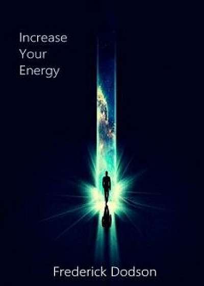 Increase Your Energy, Paperback/Frederick Dodson