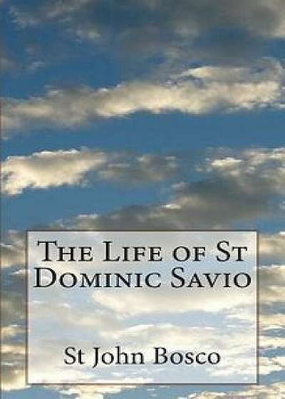 The Life of St Dominic Savio, Paperback/St John Bosco