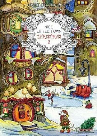 Nice Little Town Christmas 2: Adult Coloring Book (Stress Relieving Coloring Pages, Coloring Book for Relaxation), Paperback/Tatiana Bogema (Stolova)