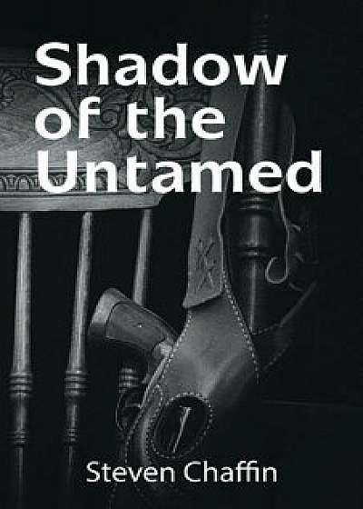 Shadow of the Untamed, Paperback/Steven Chaffin