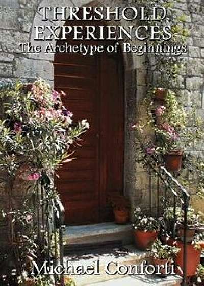 Threshold Experiences: The Archetype of Beginnings, Paperback/Michael Conforti