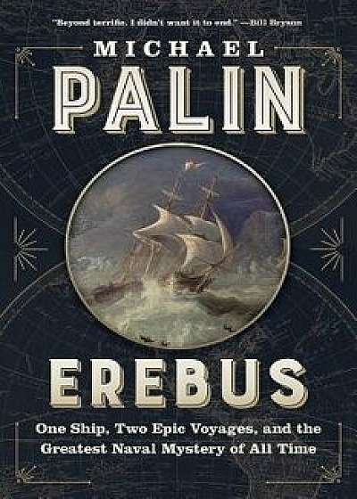 Erebus: One Ship, Two Epic Voyages, and the Greatest Naval Mystery of All Time, Hardcover/Michael Palin