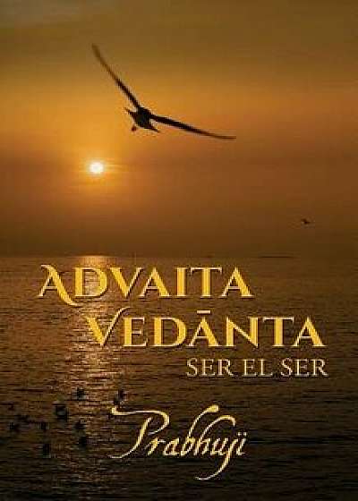 Advaita Vedanta: ser el Ser, Paperback/Prabhuji
