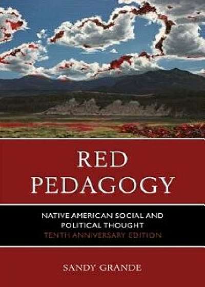 Red Pedagogy: Native American Social and Political Thought (Anniversary), Paperback/Sandy Grande
