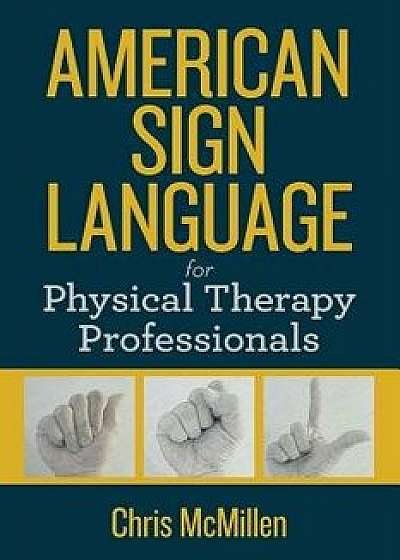 American Sign Language for Physical Therapy Professionals, Paperback/Mr Chris M. McMillen