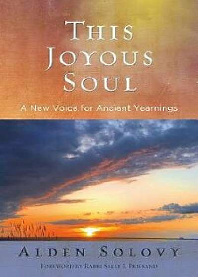 This Joyous Soul: A New Voice for Ancient Yearnings, Paperback/Alden Solovy