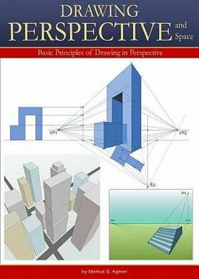 Drawing Perspective & Space: Basic Principles of Drawing in Perspective B/W, Paperback/Markus Sebastian Agerer