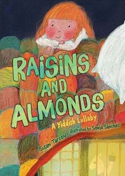 Raisins and Almonds: A Yiddish Lullaby/Susan Tarcov