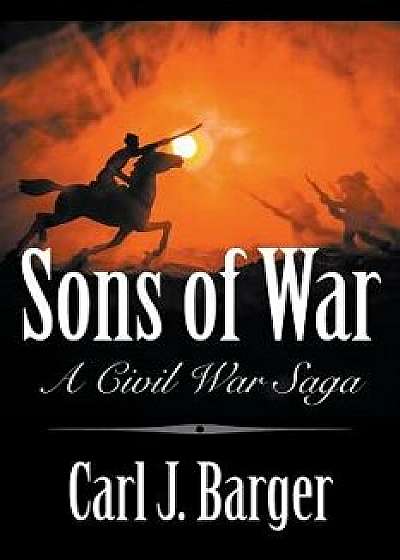 Sons of War: A Civil War Saga, Paperback/Carl Barger