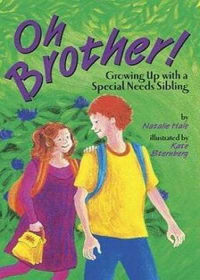 Oh Brother! Growing Up with a Special Needs Sibling, Paperback/Natalie Hale