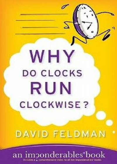 Why Do Clocks Run Clockwise?, Paperback/David Feldman