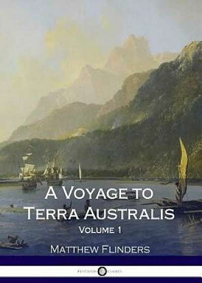 A Voyage to Terra Australis - Volume 1, Paperback/Matthew Flinders