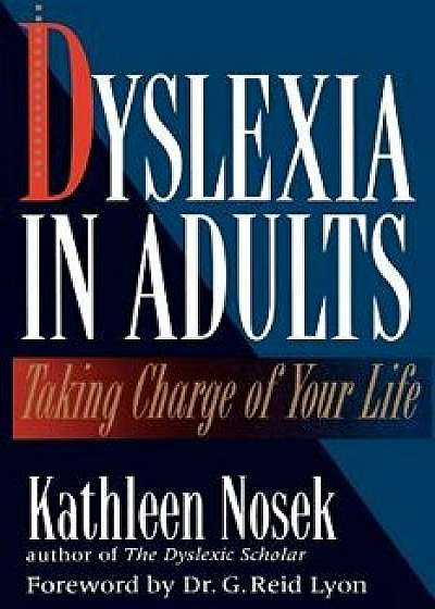 Dyslexia in Adults: Taking Charge of Your Life, Paperback/Kathleen Nosek
