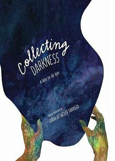 Collecting Darkness: A Fable for All Ages, Hardcover/Sarah Detweiler Farrugia