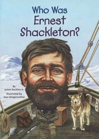 Who Was Ernest Shackleton?/James Buckley Jr.
