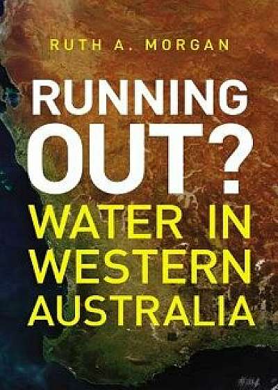 Running Out?: Water in Western Australia, Paperback/Ruth A. Morgan