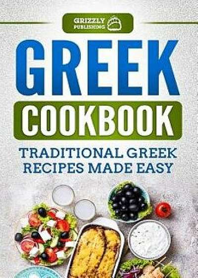 Greek Cookbook: Traditional Greek Recipes Made Easy, Paperback/Grizzly Publishing
