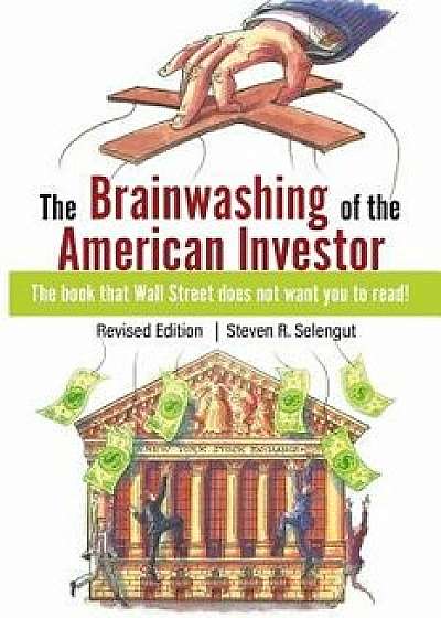 The Brainwashing of the American Investor, Paperback/Steven R. Selengut