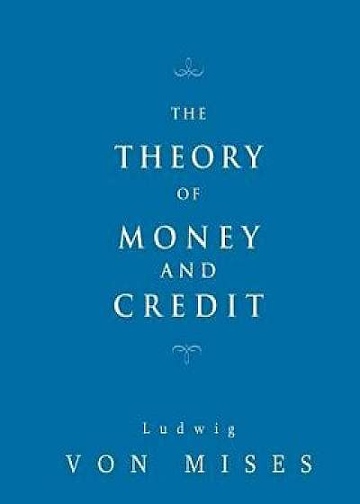 The Theory of Money and Credit, Paperback/Ludwig Von Mises