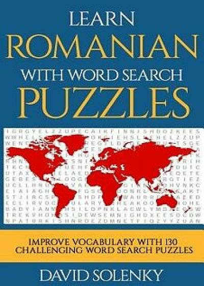 Learn Romanian with Word Search Puzzles: Learn Romanian Language Vocabulary with Challenging Word Find Puzzles for All Ages, Paperback/David Solenky