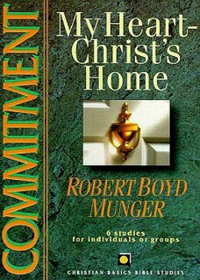 Commitment: My Heart--Christ's Home, Paperback/Robert Boyd Munger