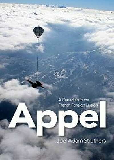 Appel: A Canadian in the French Foreign Legion, Paperback/Joel Struthers