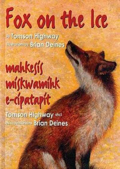 Fox on the Ice: Maageesees Maskwameek Kaapit, Paperback/Tomson Highway