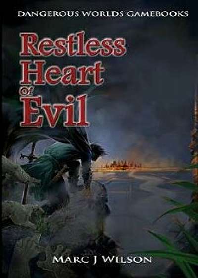 Restless Heart of Evil: A Fantasy Gamebook Adventure, Paperback/Marc J. Wilson