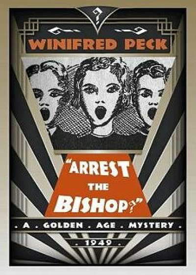 Arrest the Bishop?: A Golden Age Mystery, Paperback/Winifred Peck