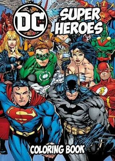 DC Super Heroes Coloring Book: Coloring Book for Kids and Adults, Activity Book, Great Starter Book for Children, Paperback/Juliana Orneo