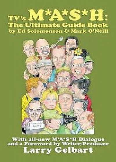 Tv's MASH: The Ultimate Guide Book, Hardcover/Ed Solomonson