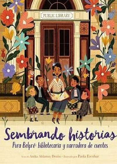 Sembrando Historias: Pura Belpré Bibliotecaria y Narradora de Cuentos = Planting Stories, Hardcover/Anika Aldamuy Denise