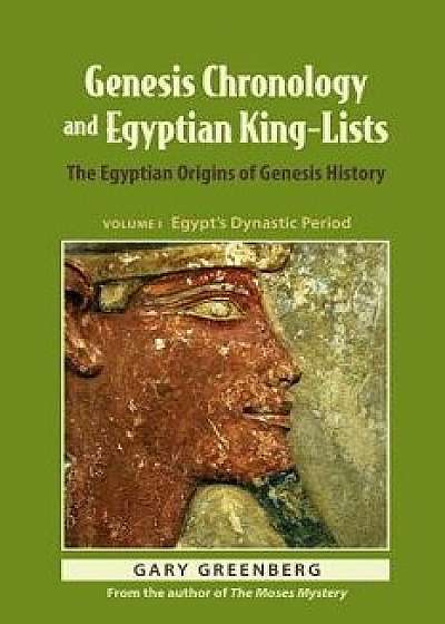 Genesis Chronology and Egyptian King-Lists: The Egyptian Origins of Genesis History, Paperback/Gary Greenberg