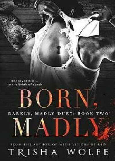 Born, Madly, Paperback/Trisha Wolfe