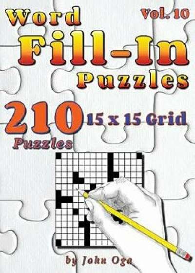 Word Fill-In Puzzles: Fill in Puzzle Book, 210 Puzzles: Vol. 10, Paperback/John Oga