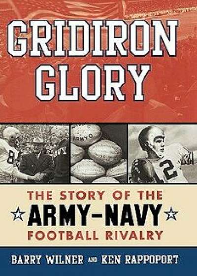Gridiron Glory: The Story of the Army-Navy Football Rivalry/Barry Wilner