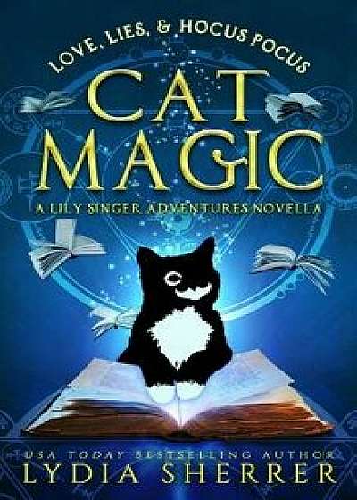 Love, Lies, and Hocus Pocus Cat Magic: A Lily Singer Adventures Novella, Paperback/Lydia Sherrer