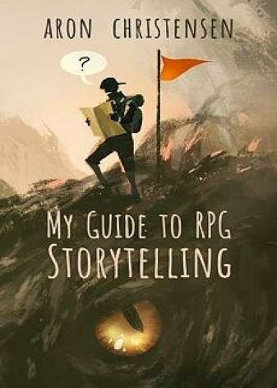 My Guide to RPG Storytelling, Paperback/Aron Christensen