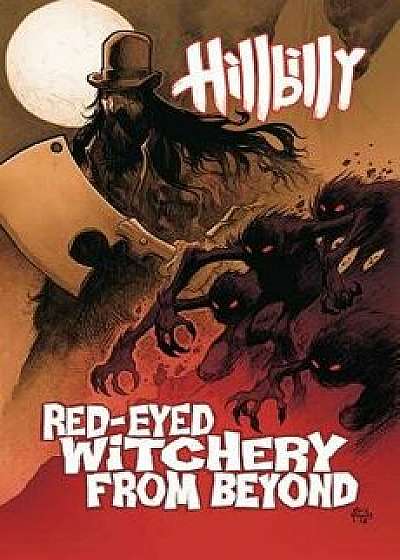 Hillbilly Volume 4: Red-Eyed Witchery from Beyond, Paperback/Eric Powell
